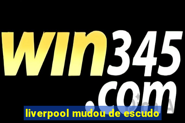 liverpool mudou de escudo